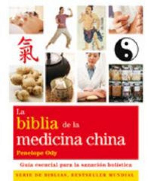 Produktbild: La Biblia de la medicina china : gu&iacute;a esencial para la sanaci&oacute;n hol&iacute;stica