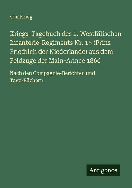 Kriegs-Tagebuch des 2. Westfälischen Infanterie-Regiments Nr. 15 (Prinz Friedrich der Niederlande) aus dem Feldzuge der Main-Armee 1866, Taschenbuch