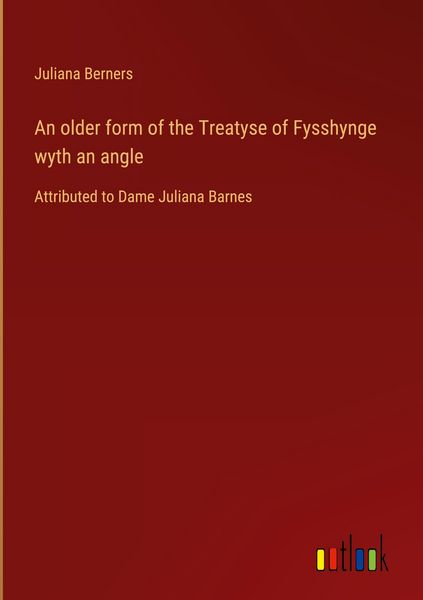 Produktbild: An older form of the Treatyse of Fysshynge wyth an angle