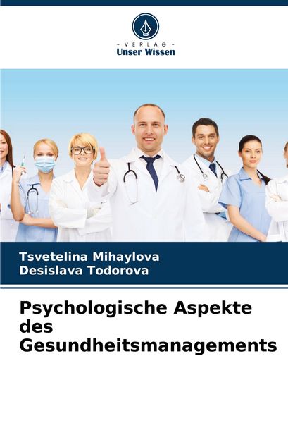 Psychologische Aspekte des Gesundheitsmanagements, Taschenbuch von Tsvetelina Mihaylova , Desislava Todorova, Verlag Unser Wissen, 9786205465691