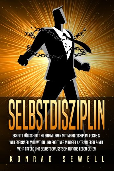 Produktbild: SELBSTDISZIPLIN: Schritt f&uuml;r Schritt zu einem Leben mit mehr Disziplin, Fokus & Willenskraft! Motivation und positives Mindset antrainieren & mit mehr