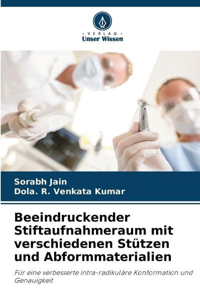 Beeindruckender Stiftaufnahmeraum mit verschiedenen Stützen und Abformmaterialien, Taschenbuch von Sorabh Jain , Dola. R. Venkata Kumar, Verlag Unser