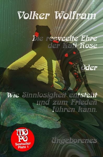 Produktbild: Die recycelte Ehre der Kati Rose Oder Wie Sinnlosigkeit entsteht und zum Frieden f&uuml;hren kann.
