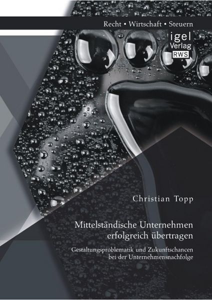 Produktbild: Mittelst&auml;ndische Unternehmen erfolgreich &uuml;bertragen: Gestaltungsproblematik und Zukunftschancen bei der Unternehmensnachfolge