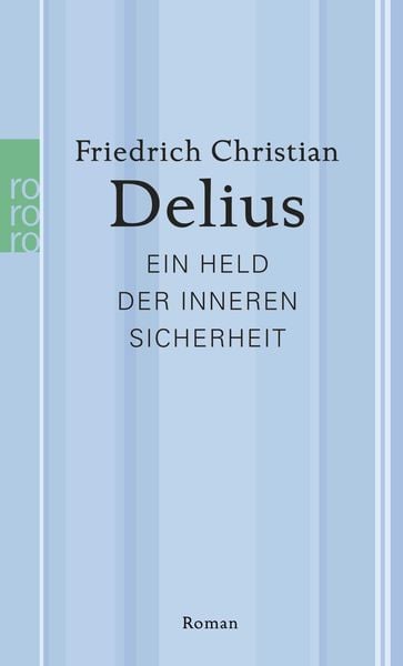 Ein Held der inneren Sicherheit, Taschenbuch von Friedrich Christian Delius, Rowohlt Taschenbuch, 978-3-499-26762-8