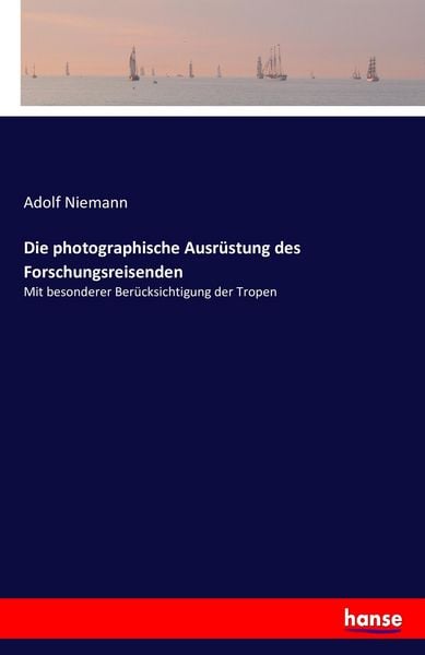 Die photographische Ausrüstung des Forschungsreisenden, Taschenbuch von Adolf Niemann, Hansebooks, 9783742835185