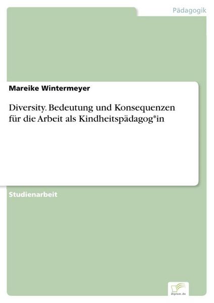 Produktbild: Diversity. Bedeutung und Konsequenzen f&uuml;r die Arbeit als Kindheitsp&auml;dagog*in