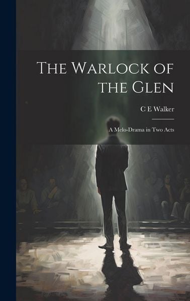 Produktbild: The Warlock of the Glen: A Melo-drama in two Acts
