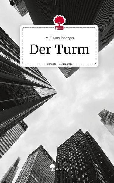 Der Turm. Life is a Story - story.one, Gebundene Ausgabe von Paul Enzelsberger, Story.one publishing, 9783710884719