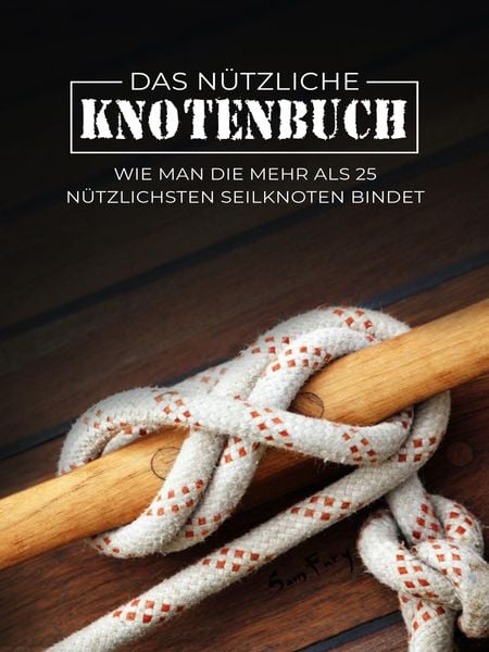 Produktbild: Das N&uuml;tzliche Knotenbuch: Wie man die mehr als 25 n&uuml;tzlichsten Seilknoten bindet
