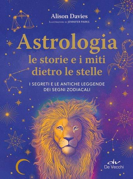 Produktbild: Astrologia. Le storie e i miti dietro le stelle. I segreti e le antiche leggende dei segni zodiacali