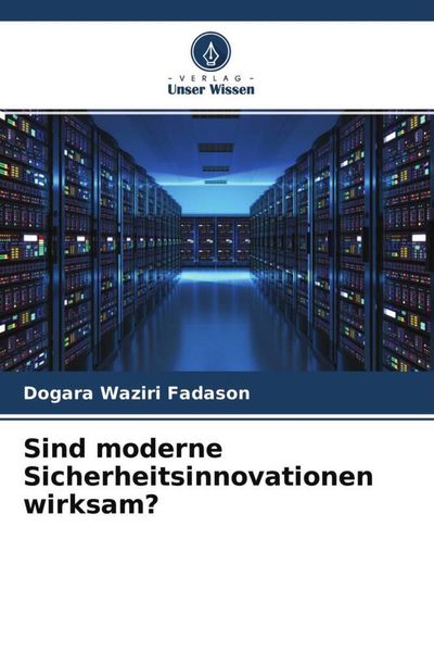 Sind moderne Sicherheitsinnovationen wirksam?, Taschenbuch von Dogara Waziri Fadason, Verlag Unser Wissen, 9786204771472