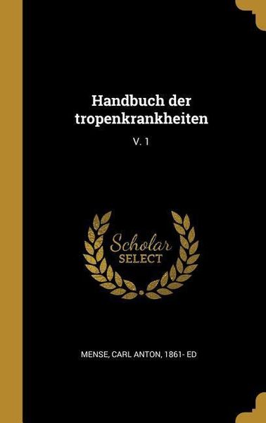 Produktbild: Handbuch Der Tropenkrankheiten: V. 1
