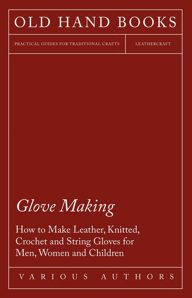 Produktbild: Glove Making - How to Make Leather, Knitted, Crochet and String Gloves for Men, Women and Children