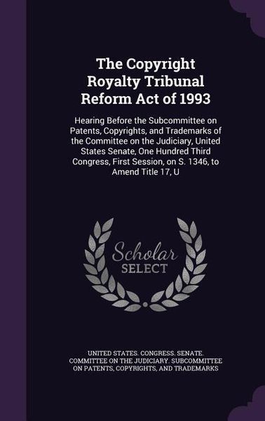 Produktbild: The Copyright Royalty Tribunal Reform Act of 1993: Hearing Before the Subcommittee on Patents, Copyrights, and Trademarks of the Committee on the Judi