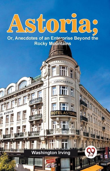 Produktbild: Astoria; Or, Anecdotes Of An Enterprise Beyond The Rocky Mountains