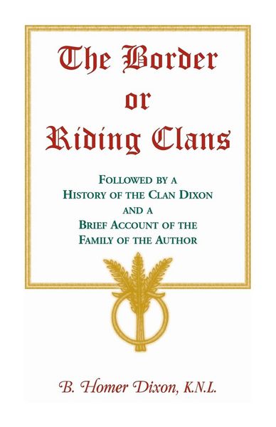 Produktbild: The Border or Riding Clans Followed by a History of the Clan Dixon and a Brief Account of the Family of the Author