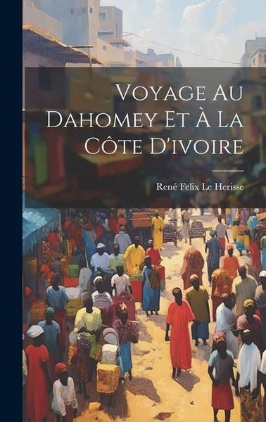 Produktbild: Voyage Au Dahomey Et &Agrave; La C&ocirc;te D'ivoire