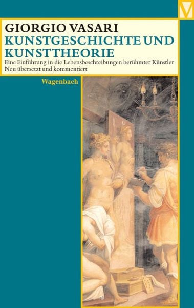Kunstgeschichte und Kunsttheorie, Taschenbuch von Giorgio Vasari, Wagenbach, K, 978-3-8031-5020-2