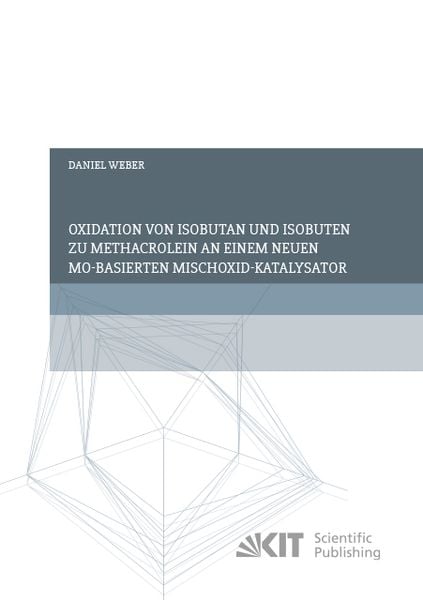 Oxidation von Isobutan und Isobuten zu Methacrolein an einem neuen Mo-basierten Mischoxid-Katalysator, Taschenbuch von Daniel Weber, KIT Scientific