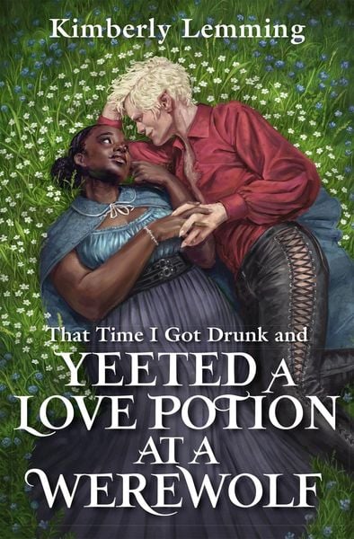 Produktbild: That Time I Got Drunk And Yeeted A Love Potion At A Werewolf