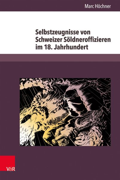 Produktbild: Selbstzeugnisse von Schweizer S&ouml;ldneroffizieren im 18. Jahrhundert