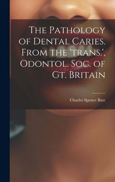 Produktbild: The Pathology of Dental Caries. From the 'trans.', Odontol. Soc. of Gt. Britain