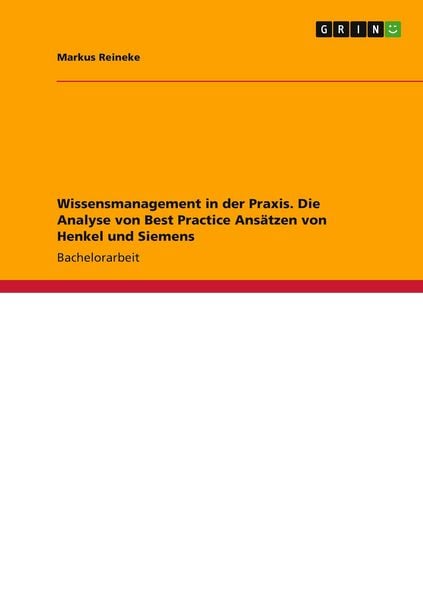 Wissensmanagement in der Praxis. Die Analyse von Best Practice Ansätzen von Henkel und Siemens, Taschenbuch von Markus Reineke, GRIN, 9783656013662