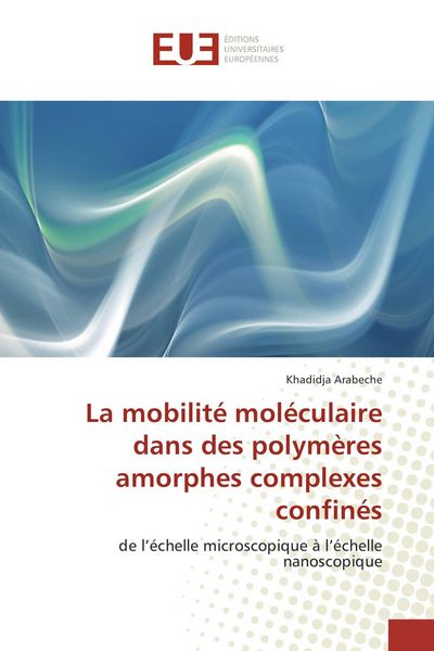 Produktbild: La mobilit&eacute; mol&eacute;culaire dans des polym&egrave;res amorphes complexes confin&eacute;s