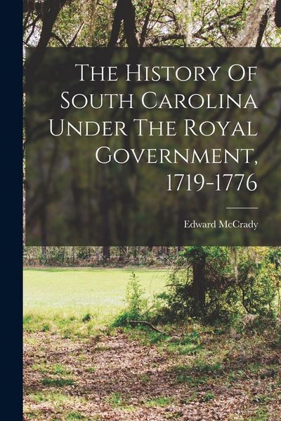 Produktbild: The History Of South Carolina Under The Royal Government, 1719-1776