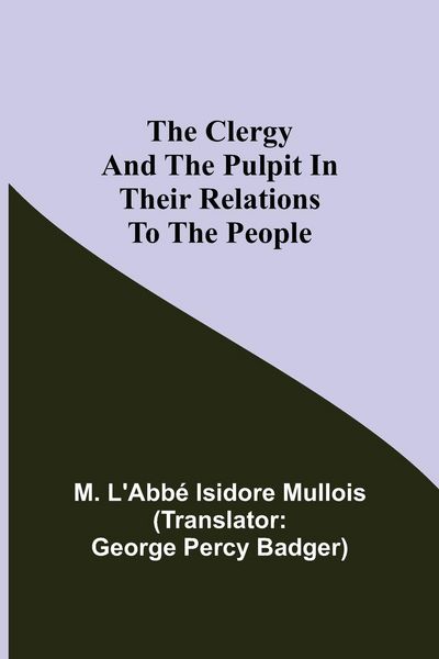 Produktbild: The Clergy And The Pulpit In Their Relations To The People.