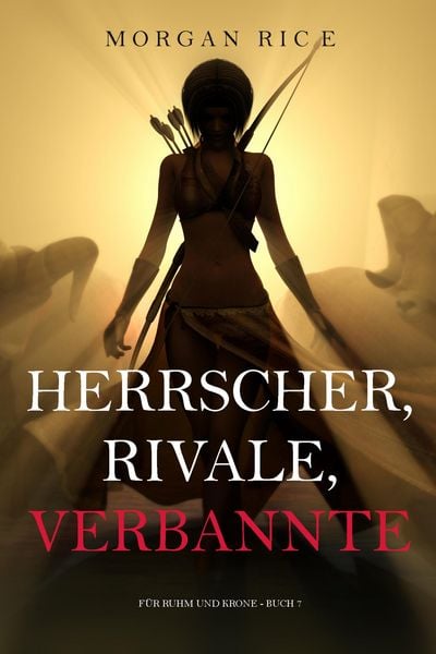 Produktbild: Herrscher, Rivale, Verbannte (F&uuml;r Ruhm und Krone - Buch 7)