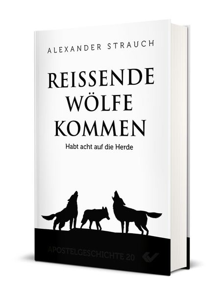 Reißende Wölfe kommen, Gebundene Ausgabe von Alexander Strauch, Christliche Verlagsgesellschaft, 978-3-86353-040-2