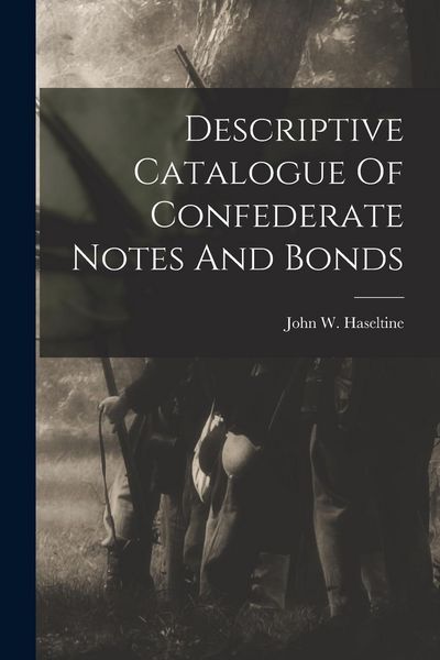 Produktbild: Descriptive Catalogue Of Confederate Notes And Bonds
