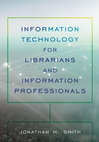 Produktbild: Information Technology for Librarians and Information Professionals