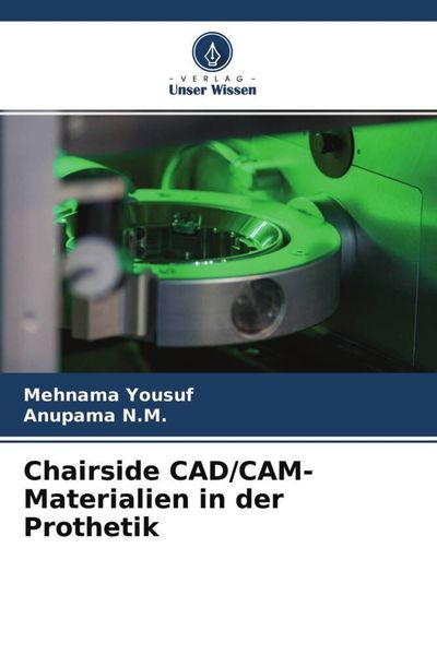 Chairside CAD/CAM-Materialien in der Prothetik, Taschenbuch von Mehnama Yousuf , Anupama N. M., Verlag Unser Wissen, 9786204709093