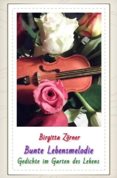 Bunte Lebensmelodie, Taschenbuch von Birgitta Zörner, Epubli, 9783745023589