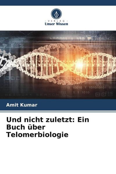 Produktbild: Und nicht zuletzt: Ein Buch &uuml;ber Telomerbiologie
