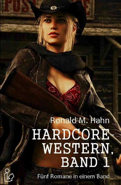 Hardcore-Western, Band 1 - fünf Romane in Einem Band