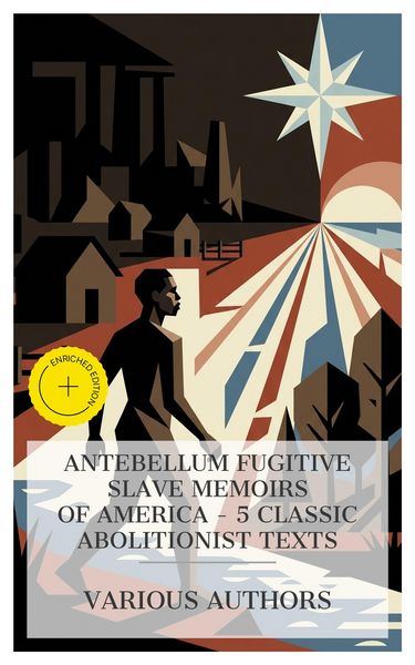 Produktbild: Antebellum Fugitive Slave Memoirs of America - 5 Classic Abolitionist Texts