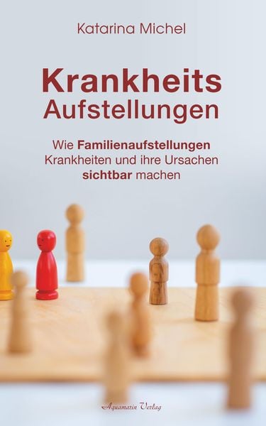 Produktbild: Krankheitsaufstellungen: Wie Familienaufstellungen Krankheiten und ihre Ursachen sichtbar machen