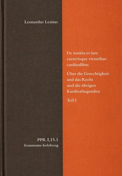 Produktbild: De iustitia et iure caeterisque virtutibus cardinalibus. &Uuml;ber die Gerechtigkeit und das Recht und die &uuml;brigen Kardinaltugenden. Teil I