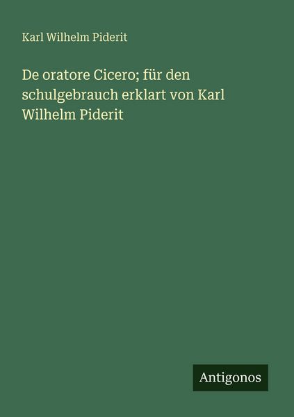 Produktbild: De oratore Cicero; f&uuml;r den schulgebrauch erklart von Karl Wilhelm Piderit