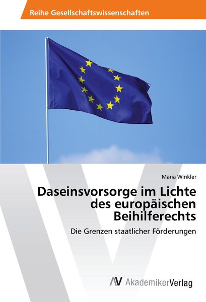 Daseinsvorsorge im Lichte des europäischen Beihilferechts, Taschenbuch von Maria Winkler, AV Akademikerverlag, 9783639488142
