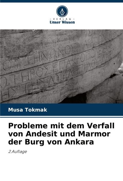 Probleme mit dem Verfall von Andesit und Marmor der Burg von Ankara, Taschenbuch von Musa Tokmak, Verlag Unser Wissen, 9786208029616
