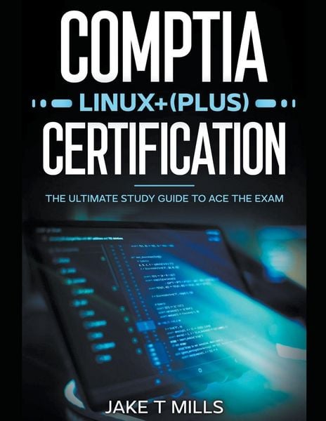 Produktbild: CompTIA Linux+ (Plus) Certification The Ultimate Study Guide to Ace the Exam