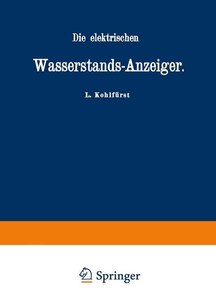 Produktbild: Die elektrischen Wasserstands-Anzeiger. F&uuml;r Wasserten-und Maschinen-Techniker, Wasserleitungs - Ingenieure, Fabrikdirektoren, Industrielle u. s. w.