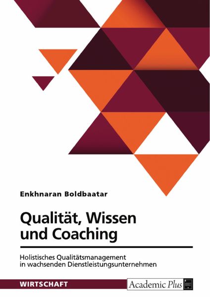Produktbild: Qualit&auml;t, Wissen und Coaching. Holistisches Qualit&auml;tsmanagement in wachsenden Dienstleistungsunternehmen