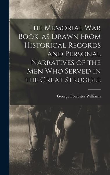 Produktbild: The Memorial war Book, as Drawn From Historical Records and Personal Narratives of the men who Served in the Great Struggle