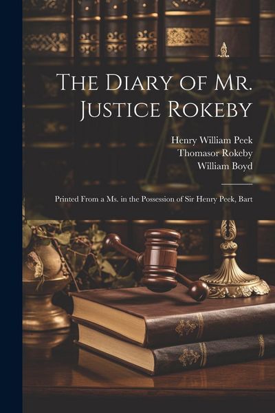 Produktbild: The Diary of Mr. Justice Rokeby: Printed From a ms. in the Possession of Sir Henry Peek, Bart